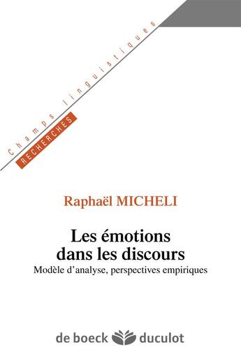 Couverture du livre « Les émotions dans les discours : modèle d'analyse et perspectives empiriques » de Raphael Micheli aux éditions De Boeck Superieur