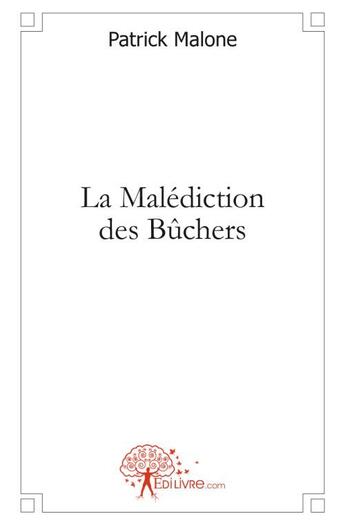 Couverture du livre « La malédiction des bûchers » de Patrick Malone aux éditions Edilivre