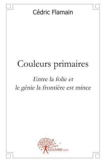 Couverture du livre « Couleurs primaires » de Cedric Flamain aux éditions Edilivre