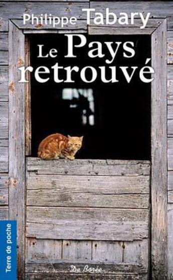 Couverture du livre « Le pays retrouvé » de Philippe Tabary aux éditions De Boree