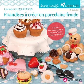 Couverture du livre « Friandises à créer en porcelaine froide (2e édition) » de Nathalie Quiquempois aux éditions Creapassions.com