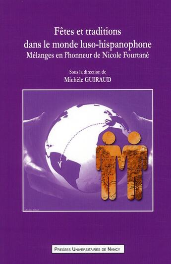 Couverture du livre « Fêtes et traditions dans le monde luso-hispanophone ; mélanges en l'honneur de Nicole Fourtané » de Michele Guiraud aux éditions Pu De Nancy