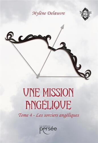 Couverture du livre « Une mission angélique Tome 4 : Les sorciers angéliques » de Mylene Deloeuvre aux éditions Persee