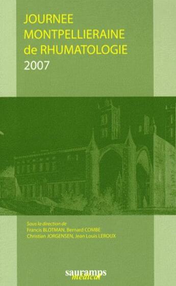 Couverture du livre « Journée montpellieraine de rhumatologie 2007 » de Francis Blotman et Bernard Combe et Jean-Louis Leroux et Christian Jorgensen aux éditions Sauramps Medical