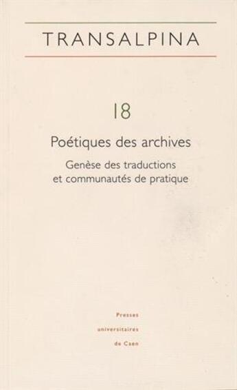 Couverture du livre « Transalpina n 18 / 2015 - poetiques des archives. genese des traduct ions et communautes de pratiqu » de Agostini-Ouafi Vivia aux éditions Pu De Caen