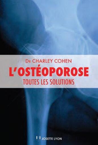 Couverture du livre « L'ostéoporose ; toutes les solutions » de Cohen Charley aux éditions Josette Lyon