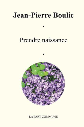 Couverture du livre « Prendre naissance » de Jean-Pierre Boulic aux éditions La Part Commune