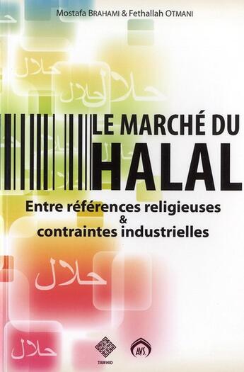 Couverture du livre « Le marche du halal entre references religieuses et contraintes industrielles » de Otmani Fethllah aux éditions Tawhid