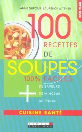 Couverture du livre « 100 recettes de soupes 100% faciles » de Anne Dufour et Laurence Wittner aux éditions Leduc