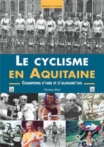 Couverture du livre « Le cyclisme en Aquitaine ; champions d'hier et d'aujourd'hui » de Christian Bibal aux éditions Editions Sutton