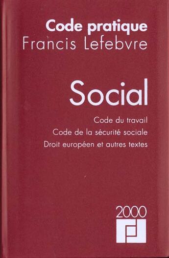 Couverture du livre « Code pratique social 2000 ; code du travail ; code de la securite sociale ; droit europeen et autres textes » de  aux éditions Lefebvre