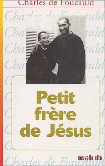 Couverture du livre « Petit frère de Jésus » de Charles De Foucauld aux éditions Nouvelle Cite