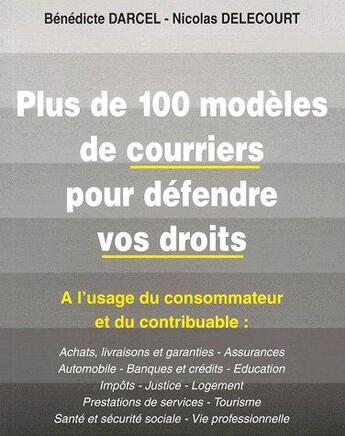 Couverture du livre « Plus de 100 modèles de courriers pour défendre vos droits ; à l'usage du consommateur et du contribuable » de Benedicte Darcel aux éditions Puits Fleuri