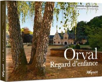 Couverture du livre « Orval : regard d'enfance » de Cecile Bolly et Bernard-Joseph Samain aux éditions Weyrich