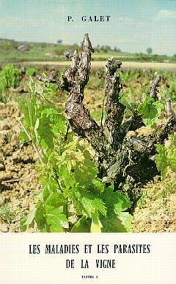 Couverture du livre « Les maladies & les parasites de la vigne Tome 1 » de Pierre Galet aux éditions Pierre Galet