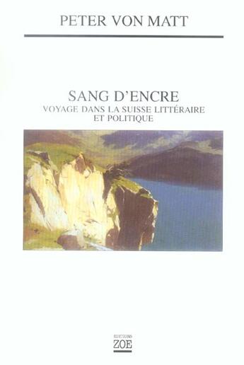 Couverture du livre « Sang d'encre. voyage dans la suisse litteraire... » de Peter Von Matt aux éditions Zoe