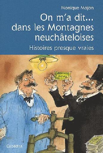 Couverture du livre « On m'a dit... dans les montagnes neuchâteloises ; histoires presque vraies » de Monique Mojon aux éditions Cabedita