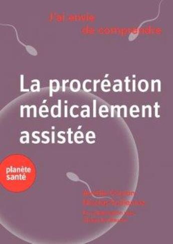 Couverture du livre « J'ai envie de comprendre : la procréation médicalement assistée » de Aurelie Coulon et Nicolas Vulliemoz et Alexandre Mauron aux éditions Planete Sante