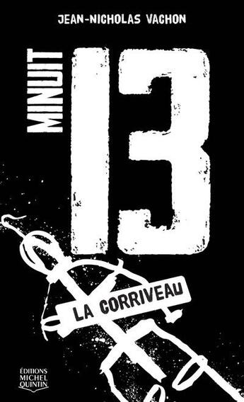 Couverture du livre « Minuit 13 t.4 ; la corriveau » de Jean-Nicholas Vachon aux éditions Michel Quintin