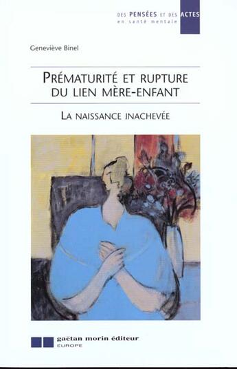 Couverture du livre « Prematurite et rupture du lien mere-enfant - la naissance inachevee » de Genevieve Binel aux éditions Gaetan Morin