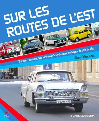 Couverture du livre « Sur les routes de l'Est ; voitures, camions, bus et trains : les véhicules mythiques du bloc de l'Est » de Klaus Schameitat aux éditions Schneider Text