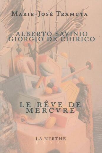 Couverture du livre « Alberto Savinio, Giorgio de Chirico ; le rêve de Mercure » de Marie-Jose Tramuta aux éditions La Nerthe Librairie