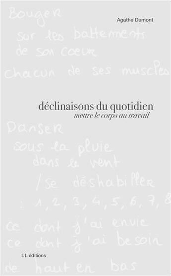 Couverture du livre « Déclinaisons du quotidien : mettre le corps au travail » de Agathe Dumont aux éditions L'l Editions