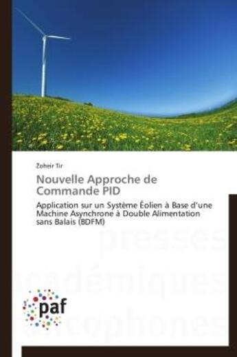 Couverture du livre « Nouvelle approche de commande pid - application sur un systeme eolien a base d'une machine asynchron » de Tir Zoheir aux éditions Presses Academiques Francophones