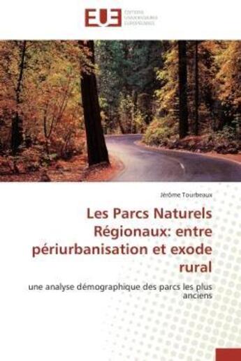 Couverture du livre « Les parcs naturels regionaux: entre periurbanisation et exode rural - une analyse demographique des » de Tourbeaux Jerome aux éditions Editions Universitaires Europeennes