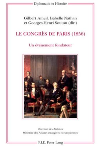 Couverture du livre « Le Congrès de Paris (1856) : un événement fondateur » de Georges-Henri Soutou et Gilbert Ameil et Isabelle Nathan aux éditions P.i.e. Peter Lang