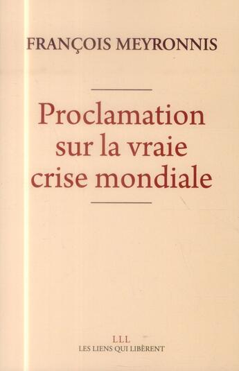 Couverture du livre « Proclamation sur la vraie crise mondiale » de Francois Meyronnis aux éditions Les Liens Qui Liberent