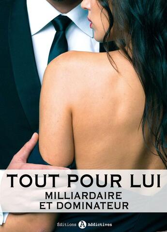 Couverture du livre « Tout pour lui ; milliardaire et dominateur t.11 » de Megan Harold aux éditions Editions Addictives