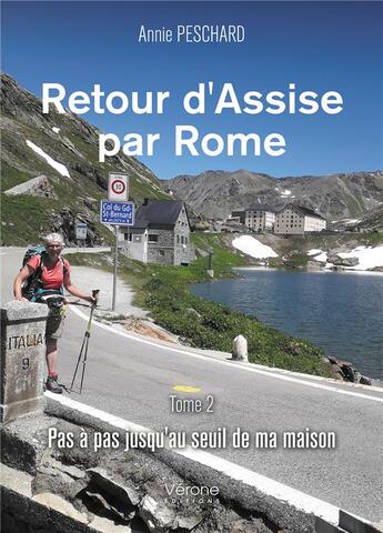 Couverture du livre « Retour d'Assise par Rome t.2 ; pas à pas jusqu'au seuil de ma maison » de Annie Peschard aux éditions Verone