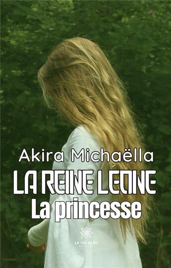 Couverture du livre « La reine Léone : La princesse » de Akira Michaella aux éditions Le Lys Bleu