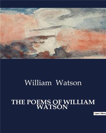 Couverture du livre « THE POEMS OF WILLIAM WATSON » de William Watson aux éditions Culturea