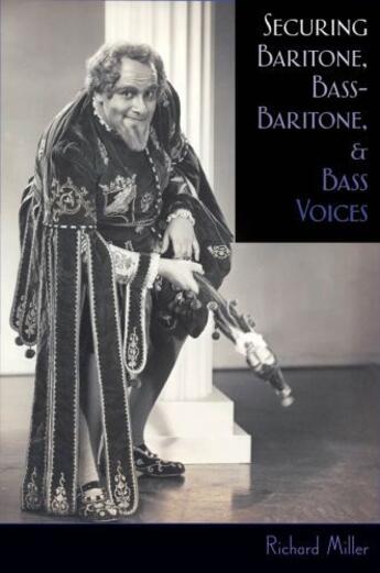 Couverture du livre « Securing Baritone, Bass-Baritone, and Bass Voices » de Richard Miller aux éditions Oxford University Press Usa