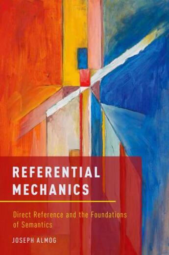 Couverture du livre « Referential Mechanics: Direct Reference and the Foundations of Semanti » de Almog Joseph aux éditions Oxford University Press Usa