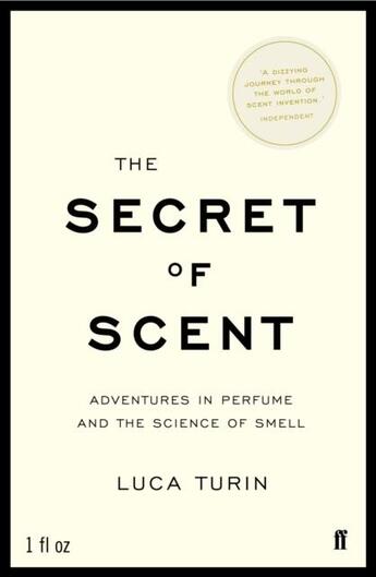 Couverture du livre « The Secret of Scent ; Adventures in Perfume and the Science of Smell » de Luca Turin aux éditions Faber Et Faber