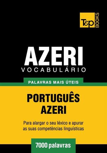 Couverture du livre « Vocabulário Português-Azeri - 7000 palavras mais úteis » de Andrey Taranov aux éditions T&p Books