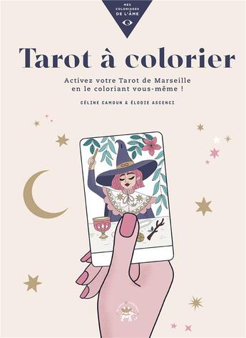 Couverture du livre « Mes coloriages de l'âme : tarot à colorier ; activez votre tarot de Marseille en le coloriant vous-même ! » de Celine Camoun et Elodie Ascenci aux éditions Le Lotus Et L'elephant