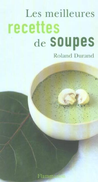 Couverture du livre « Les Meilleures Recettes De Soupes » de Roland Durand aux éditions Flammarion