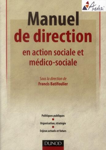 Couverture du livre « Manuel de direction en action sociale et médico-sociale » de Francis Batifoulier aux éditions Dunod