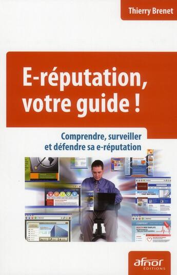 Couverture du livre « E-réputation, votre guide ; comprendre, surveiller et défendre sa e-réputation » de Thierry Brenet aux éditions Afnor