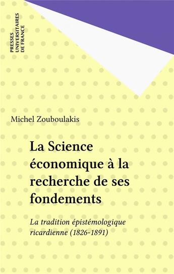 Couverture du livre « La science economique a la recherche de ses fondements » de Michel-S Zouboulakis aux éditions Puf