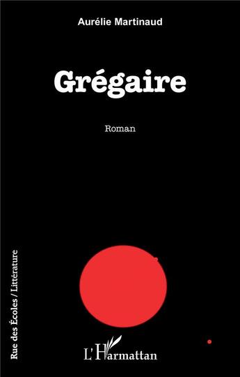 Couverture du livre « Grégaire » de Aurelie Martinaud aux éditions L'harmattan