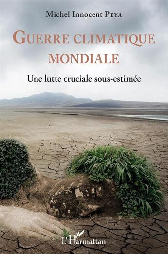 Couverture du livre « Guerre climatique mondiale : une lutte cruciale sous-estimée » de Michel Innocent Peya aux éditions L'harmattan