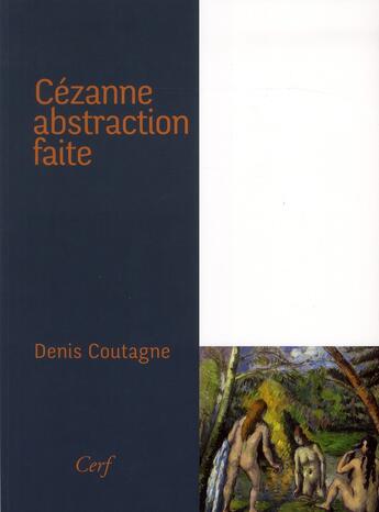 Couverture du livre « Cezanne abstraction faite » de Coutagne D aux éditions Cerf