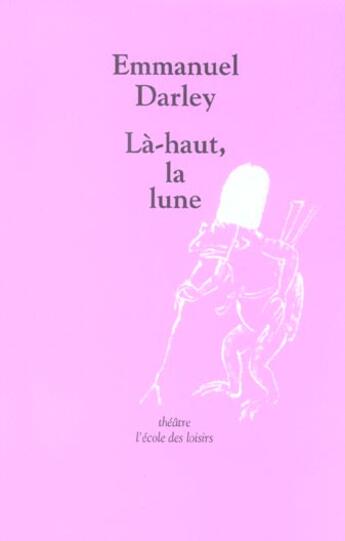 Couverture du livre « La-haut, la lune » de Emmanuel Darley aux éditions Ecole Des Loisirs