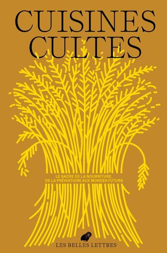 Couverture du livre « Cuisines cultes : Le sacre de la nourriture, de la Préhistoire aux mondes futurs » de Camille Pech De Laclause et Julienne Richard aux éditions Belles Lettres