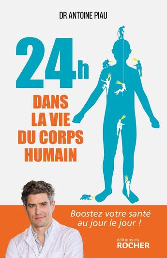 Couverture du livre « 24 heures dans la vie du corps humain ; boostez votre santé au jour le jour ! » de Antoine Piau aux éditions Rocher